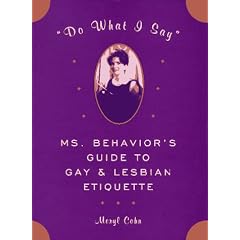 "Do What I Say": Ms. Behavior's Guide to Gay and Lesbian Etiquette