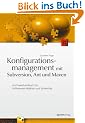 Konfigurationsmanagement mit Subversion, Ant und Maven. Ein Praxishandbuch f�r Software-Architekten und Entwickler