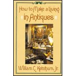 How to Make a Living in Antiques by William C., Jr. Ketchum