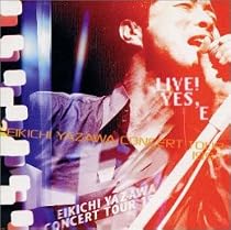 LIVE!YES,E-EIKICHI YAZAWA CONCERT TOUR 1997-