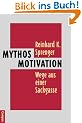 Mythos Motivation: Wege aus einer Sackgasse
