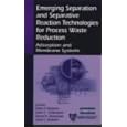 Emerging Separation and Separative Reaction Technologies for Process Waste Reduction: Adsorption and Membrane Systems