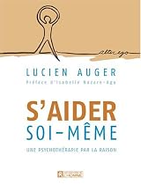 S'aider soi-m&ecirc;me: Une psychoth&eacute;rapie par la raison - Nouvelle &eacute;dition