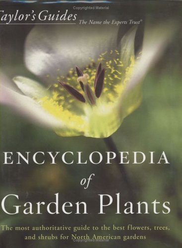 Taylor's Encyclopedia of Garden Plants: The Most Authoritative Guide to the Best Flowers, Trees, and Shrubs for North American Gardens (Taylor's Guides)
