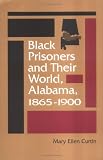 Black Prisoners and Their World : Alabama, 1865-1900