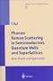 Phonon Raman Scattering in Semiconductors, Quantum Wells and Superlattices: Basic Results and Applications (Springer Tracts in Modern Physics)