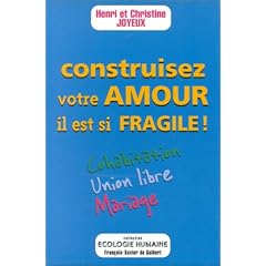 Construisez votre amour, il est si fragile ! Cohabitation, union libre, mariage