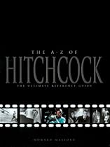 The A-Z of Hitchcock: The Ultimate Reference Guide