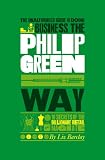 The unauthorized guide to doing business the Philip Green way : 10 secrets of the billionaire retail magnate