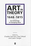 Art In Theory 1648-1815 : An Anthology Of Changing Ideas