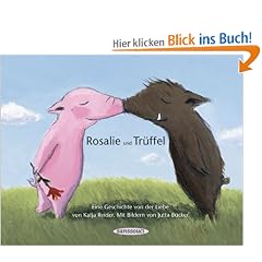 Rosalie und Tr�ffel - Tr�ffel und Rosalie: Eine Geschichte von der Liebe
