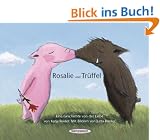 Rosalie und Tr�ffel - Tr�ffel und Rosalie: Eine Geschichte von der Liebe