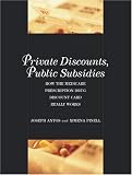 Private Discounts, Public Subsides: How the Medicare Prescription Drug Discount Card Really Works