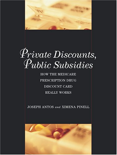 Private Discounts, Public Subsides: How the Medicare Prescription Drug Discount Card Really Works