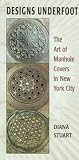 Designs Underfoot: The Art of Manhole Covers in New York City