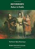 Meyerbeer's Robert le Diable : the premier opéra romantique
