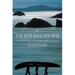 The Sea Kingdoms: The History of Celtic Britain and Ireland