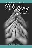 Wishing You...: Poems by Bill Van Zanten