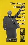 The three sources and three component parts of Marxism ; Karl Marx ; Frederick Engels