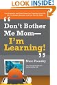 Don't Bother Me Mom -- I'm Learning!