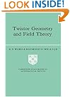 Twistor Geometry and Field Theory (Cambridge Monographs on Mathematical Physics)