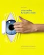 Visuelle Kreativit�t: Kreativit�tstechniken f�r neue Bilderwelten in Werbung, 3D Animation & Computer-Games