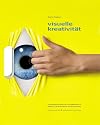 Visuelle Kreativität: Kreativitätstechniken für neue Bilderwelten in Werbung, 3D Animation & Computer-Games