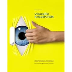 Visuelle Kreativit�t: Kreativit�tstechniken f�r neue Bilderwelten in Werbung, 3D Animation & Computer-Games