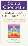 Balancing Your Chakras
 How to Balance Your Seven Energy Centres for Health and Wellbeing,
Sonia Choquette