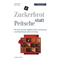 Zuckerbrot statt Peitsche!: Wie man mit einer t�glichen Dosis Anerkennung sein Unternehmen nach vorne bringt
