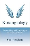 Kinangiology: Co-working with the Angels to Heal Emotions