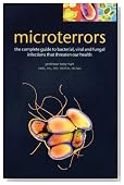 Microterrors: The Complete Guide to Bacterial, Viral and Fungal Infections That Threaten Our Health