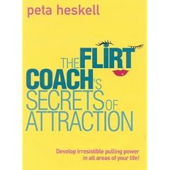 The Flirt Coach's Secrets of Attraction: Develop Irresistible Pulling Power in All Areas of Your Life!