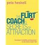 The Flirt Coach's Secrets of Attraction: Develop Irresistible Pulling Power in All Areas of Your Life!