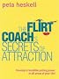 The Flirt Coach's Secrets of Attraction: Develop Irresistible Pulling Power In All Areas of Your Life!