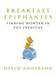 Breakfast Epiphanies: Finding Wonder in the Everyday