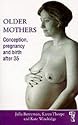 Older Mothers: Conception, Pregnancy and Birth After 35