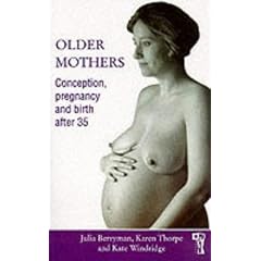 Older Mothers: Conception, Pregnancy and Birth After 35