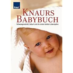 Knaurs Babybuch. Schwangerschaft, Geburt und die ersten beiden Lebensjahre