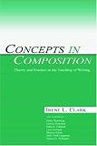 Concepts in Composition: Theory and Practice in the Teaching of Writing