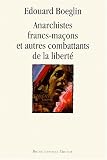 Anarchistes, francs-maçons et autres combattants de la liberté