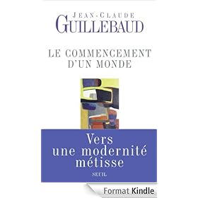 Le Commencement d'un monde: Vers une modernit� m�tisse