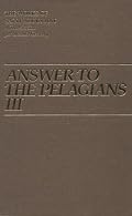 Answer To The Pelagians III (Works of Saint Augustine)