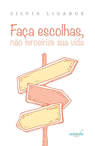 Faça escolhas, não terceirize sua vida (Portuguese Edition)
