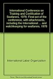 International Conference on Training and Certification of Seafarers, 1978 : final act of the Conference, with attachments, including the International Convention on Standards of Training, Certificatio
