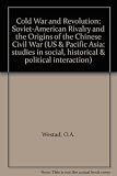 Cold war and revolution : Soviet-American rivalry and the origins of the Chinese Civil War, 1944-1946