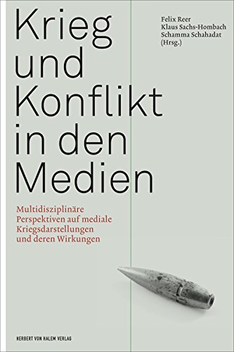 Krieg und Konflikt in den Medien: Multidisziplinäre Perspektiven auf mediale Kriegsdarstellungen und deren Wirkungen (German Edition)