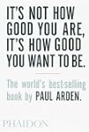 It's Not How Good You Are , It's How...