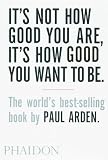 It's Not How Good You Are, Its How Good You Want to Be: The World's Best Selling Book