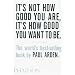 It's Not How Good You Are, Its How Good You Want to Be: The World's Best Selling Book